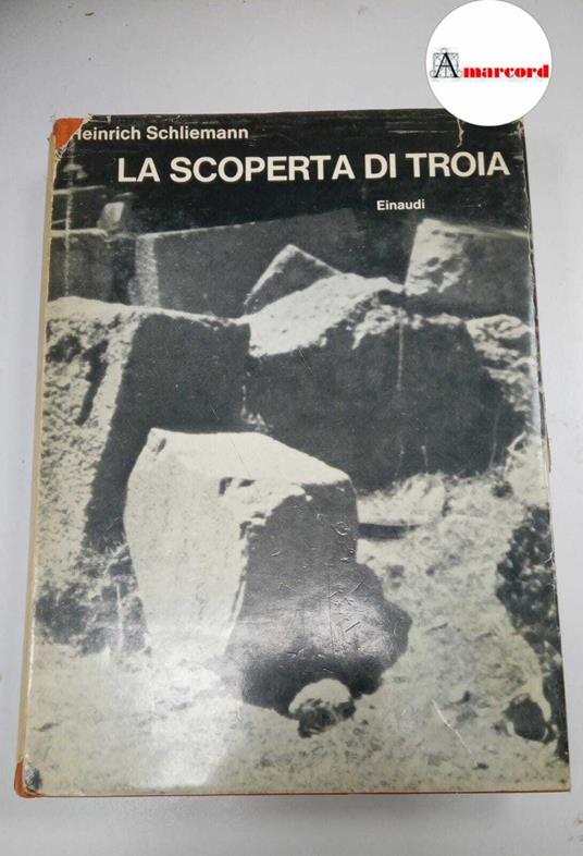 Schliemann Heinrich, La scoperta di Troia, Einaudi, 1962 - I - Heinrich Schliemann - copertina