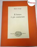 Jungk Robert. Il futuro è già cominciato. Einaudi. 1954 - I