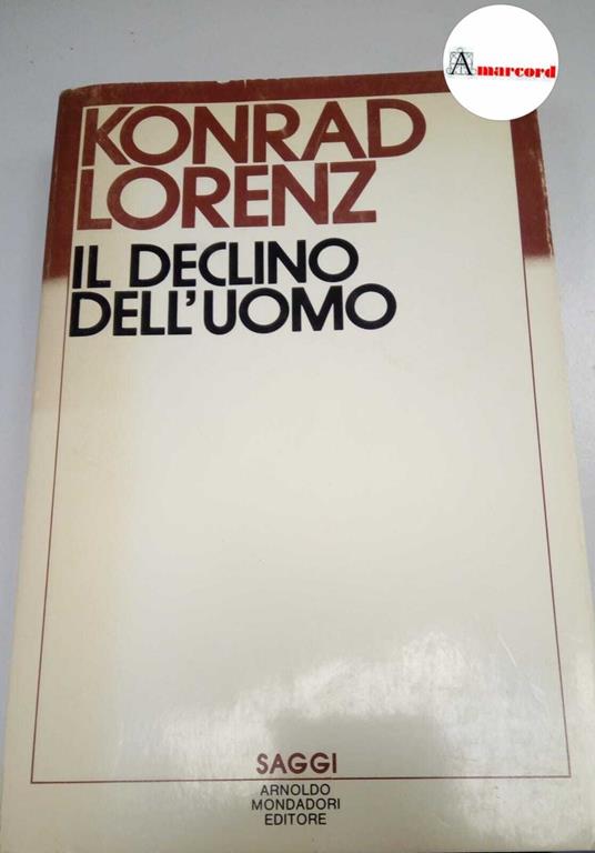 Lorenz Konrad. Il declino dell'uomo. Mondadori. 1985 - Konrad Lorenz - copertina