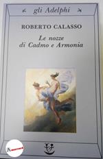 Calasso Roberto. Le nozze di Cadmo e Armonia. Adelphi. 1991