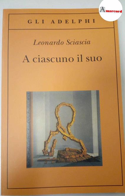 Sciascia Leonardo. A ciascuno il suo. Adelphi. 2009 - Leonardo Sciascia - copertina