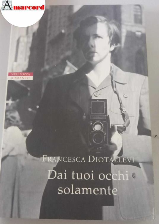 Diotallevi, Francesca. Dai tuoi occhi solamente Vicenza Pozza, 2018 - copertina