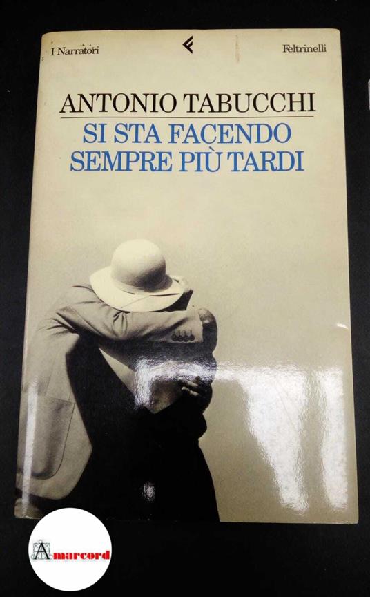 Tabucchi, Antonio. Si sta facendo sempre più tardi : romanzo in forma di lettere. Milano Feltrinelli, 2001. prima edizione - Antonio Tabucchi - copertina