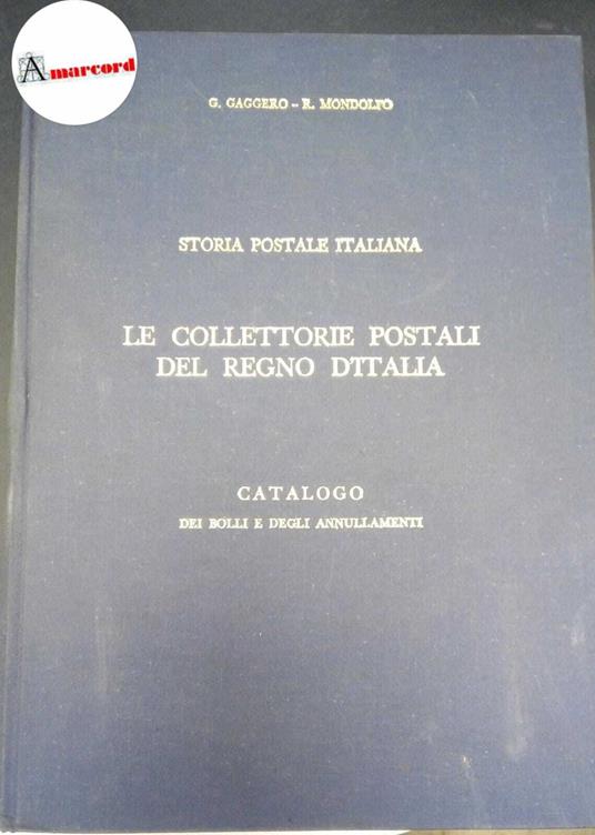 Gaggero, Giuseppe. , and Mondolfo, Renato. Storia postale italiana : le collettorie postali del Regno d'Italia. [S.l. s.n., 1980 - copertina