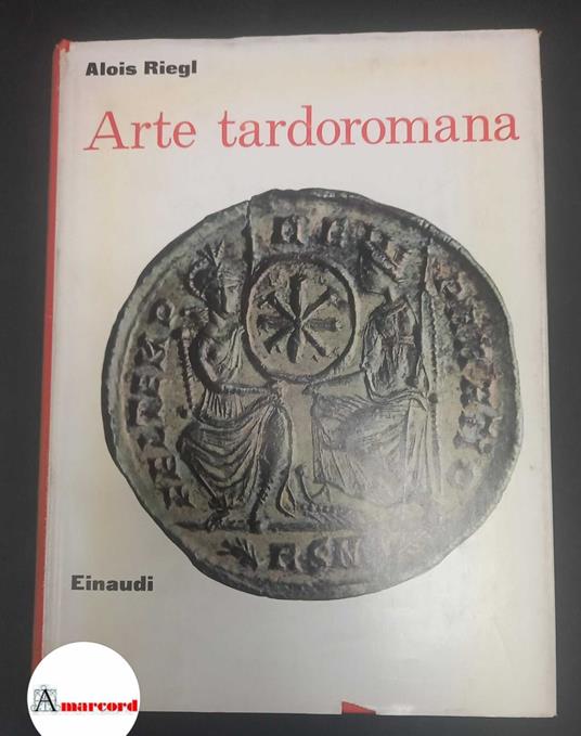 Riegl, Alois. , and Ragghianti Collobi, Licia. Arte tardoromana Torino Einaudi, 1959. prima edizione - Alois Riegl - copertina