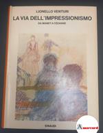 Venturi, Lionello. , and Ponente, Nello. La via dell'impressionismo : da Manet a Cézanne. Torino Giulio Einaudi editore, 1970
