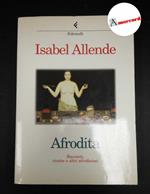 Allende, Isabel. Afrodita : Racconti, ricette e altri afrodisiaci. Milano Feltrinelli, 1998 prima edizione