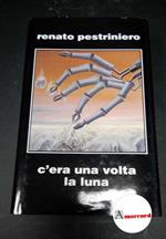 Pestriniero, Renato. C'era una volta la luna Bologna Perseo libri, 2005