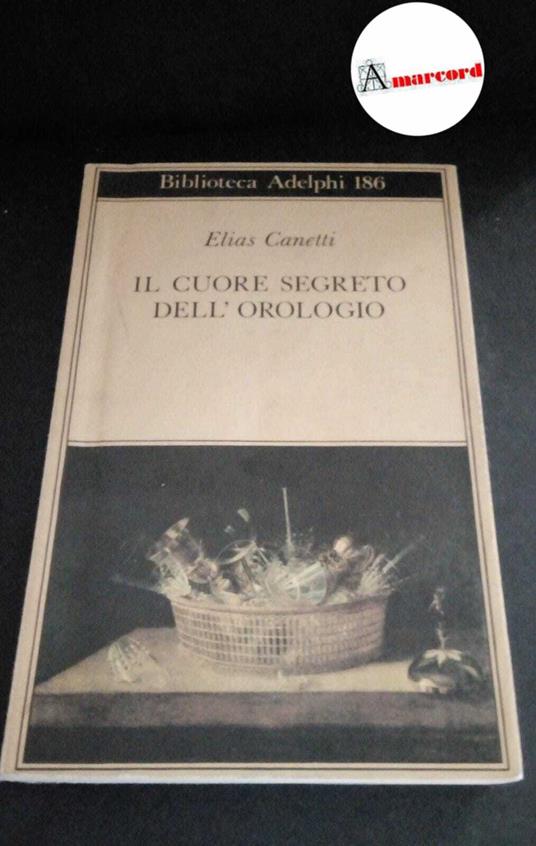 Canetti, Elias. Il cuore segreto dell'orologio : quaderni di appunti 1973-1985. Milano Adelphi, 1987 - Elias Canetti - copertina