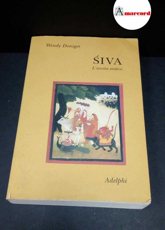 Doniger, Wendy. , and Orsini, Francesca. Śiva : l'asceta erotico. Milano Adelphi, 1997 - copertina