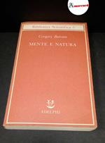 Bateson, Gregory. , and Longo, Giuseppe O.. Mente e natura : un'unità necessaria. Milano Adelphi, 1984