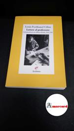 Céline, Louis-Ferdinand. , and Louis, Jean-Paul. , Nasuelli, Elio. , Hindus, Milton. Lettere al professore : corrispondenza con Milton Hindus 1947-1949. [Milano] Archinto, 2015