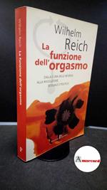 Reich, Wilhelm. , and Màdera, Romano. , Belfiore, Furio. La funzione dell'orgasmo \Milano! Pratiche, 2000
