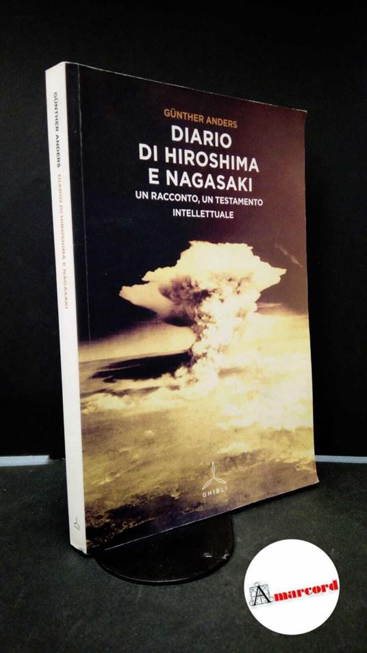 Anders, Günther. Diario di Hiroshima e Nagasaki : un racconto, un testamento intellettuale. Milano Ghibli, 2014 - Günther Anders - copertina