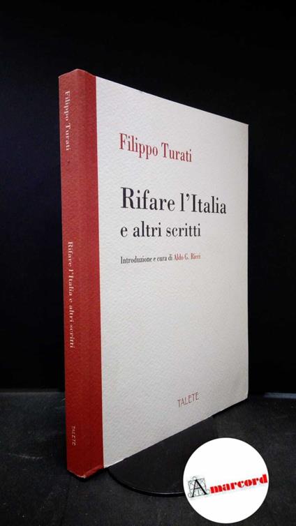 Turati, Filippo. , and Ricci, Aldo G.. Rifare l'Italia e altri scritti [Roma] Talete, 2008 - Filippo Turati - copertina