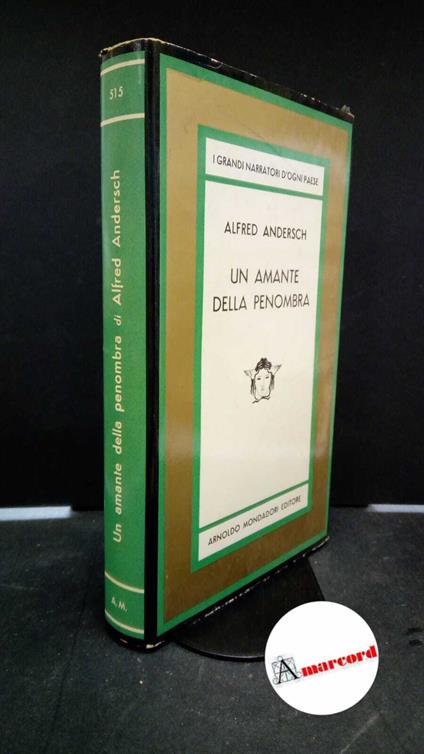 Andersch, Alfred. , and Chiusano, Italo Alighiero. Un amante della penombra Milano A. Mondadori, 1967 - Alfred Andersch - copertina