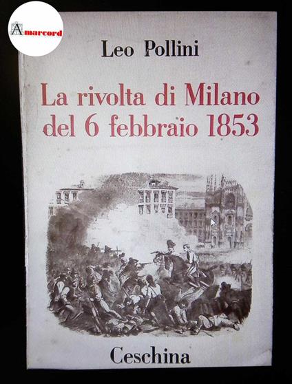 Pollini, Leo. La rivolta di Milano del 6 febbraio 1853 Milano Ceschina, 1953 - Leo Pollini - copertina