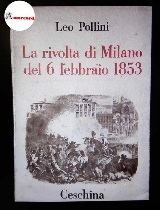 Pollini, Leo. La rivolta di Milano del 6 febbraio 1853 Milano Ceschina, 1953 - Leo Pollini - copertina