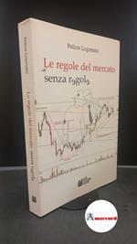 Lopresto, Felice. Le regole del mercato senza regole Cosenza Pellegrini, 2011