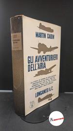 Caidin, Martin. , and Cuzzelli, Giorgio. Gli avventurieri dell'aria Milano Longanesi, 1966 prima edizione