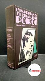 Christie, Agatha. , and Tedeschi, Alberto. , Orsi, Gian Franco. L'importanza di chiamarsi Poirot : Il pericolo senza nome, La serie infernale, Fermate il boia, La sagra del delitto. Milano A. Mondadori, 1978
