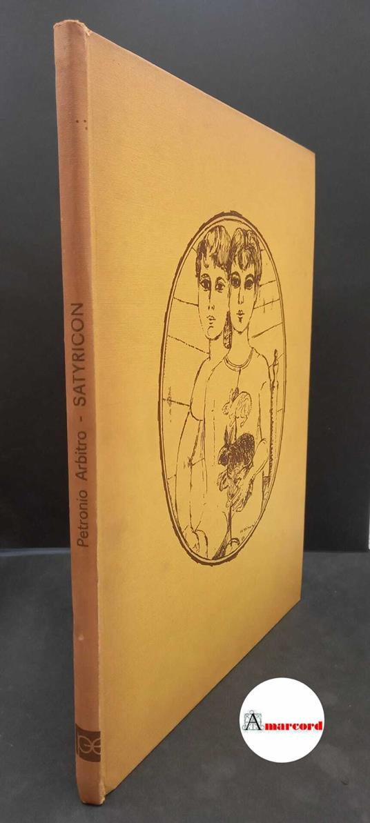 Petronius Arbiter. , and Cassinari, Bruno. , Sanguineti, Edoardo. Satyricon Milano Palazzi, 1969 - Arbiter Petronius - copertina