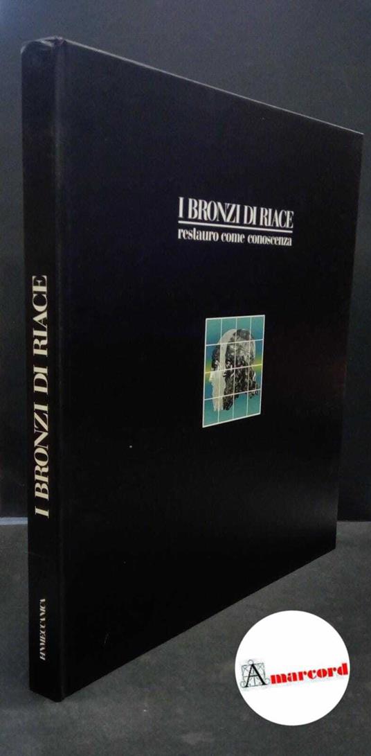 I Bronzi di Riace : restauro come conoscenza. [S.l.] Finmeccanica per i Bronzi di Riace, 1993 - copertina