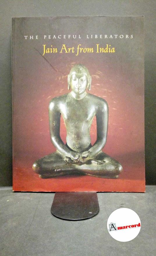Pal, Pratapaditya. , and Andhare, Shridhar. The peaceful liberators : Jain art from India. New York Thames and Hudson, 1994 - Pal Pratapaditya,Pratapaditya Pal - copertina