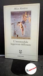 Kundera Milan, L'insostenibile leggerezza dell'essere, Adelphi, 1986