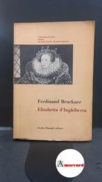 Bruckner, Ferdinand. , and Di Giammatteo, Fernaldo. , Di Giammatteo, Grazia. Elisabetta d'Inghilterra [Torino] Einaudi, 1952