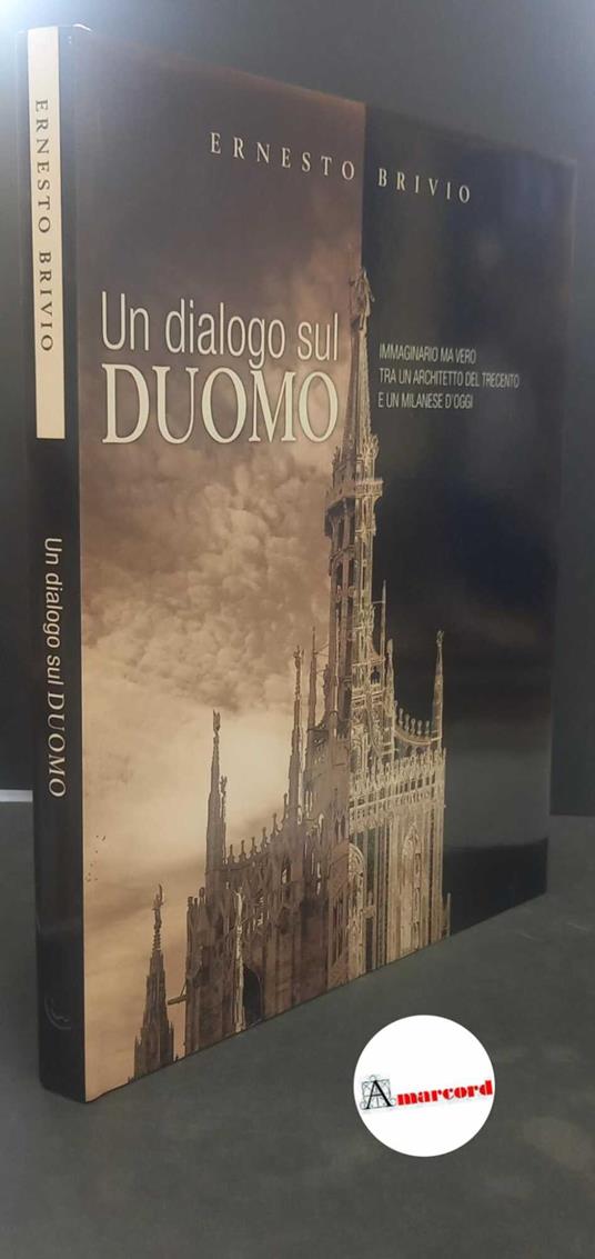Brivio, Ernesto. , and Buzzi, Franco. , Caloia, Angelo. Un dialogo sul Duomo immaginario ma vero tra un architetto del Trecento e un milanese d'oggi Milano Rotary Club, 2014 - Ernesto Brivio - copertina