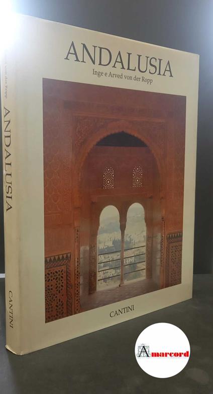 Ropp, Inge : von der. , and Ropp, Arved : von der. , and Uhl, Karin W.. , Blaeser, Rolf. , Bartali, Pietro. Andalusia : il Sud moresco della Spagna. Firenze Cantini, 1988 - copertina