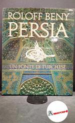 Beny, Roloff. , and Angiolillo Zannino, Gioia. , Nasr, Seyyed Hossein. , Crites, Mitchell. Persia, un ponte di turchese Milano A. Mondadori, 1976