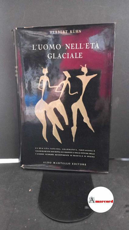 Kühn, Herbert. L'uomo nell'età glaciale Milano A. Martello, 1954 - Herbert Kühn - copertina