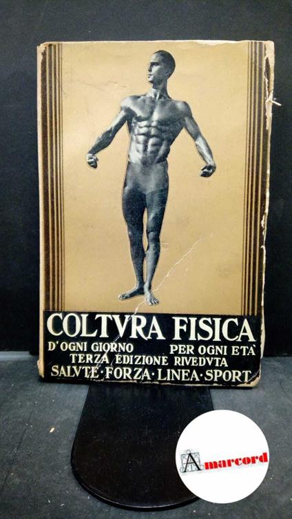 Poggi Longostrevi, Giuseppe. Coltura fisica d'ogni giorno : Salute, forza, linea, sport per sani e sofferenti d'ogni età. Una guida razionale al pieno rendimento fisiologico, all'armonia, equilibrio dello Spirito, allenamento, specializzazioni sporti - Giuseppe Poggi Longostrevi - copertina