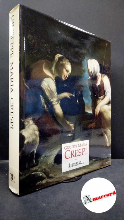 Crespi, Giuseppe Maria. , and Emiliani, Andrea. Giuseppe Maria Crespi, 1665-1747 [Bologna] Credito romagnolo, 1990 - copertina