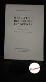 Bonetto, Beniamino Giuseppe. , and Gnocchi, Carlo. Riscatto del dolore innocente : Don Carlo Gnocchi e i Fratelli delle scuole cristiane. Torino Rivista lasalliana, 1967