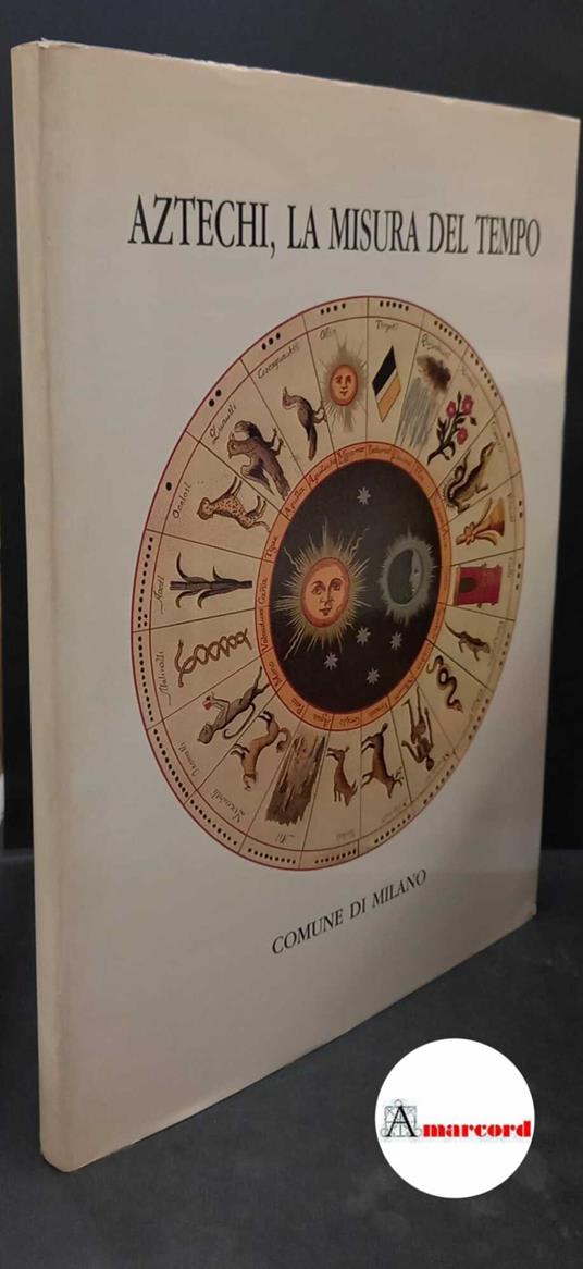 Gandolfi, Lia. Aztechi, la misura del tempo Milano Comune, 1987 - Lia Gandolfi - copertina