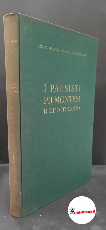 Dragone, Angelo. , and Dragone Conti, Jolanda. I paesisti piemontesi dell'Ottocento Milano Istituto grafico Bertieri, 1947 - Angelo Dragone - copertina