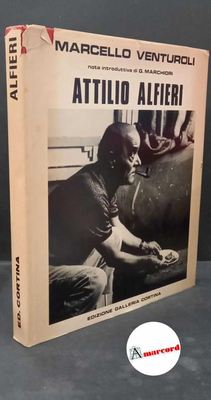 Alfieri, Attilio. , and Venturoli, Marcello. , Marchiori, Giuseppe. Attilio Alfieri Milano Galleria Cortina, 1980 - Attilio Alfieri - copertina