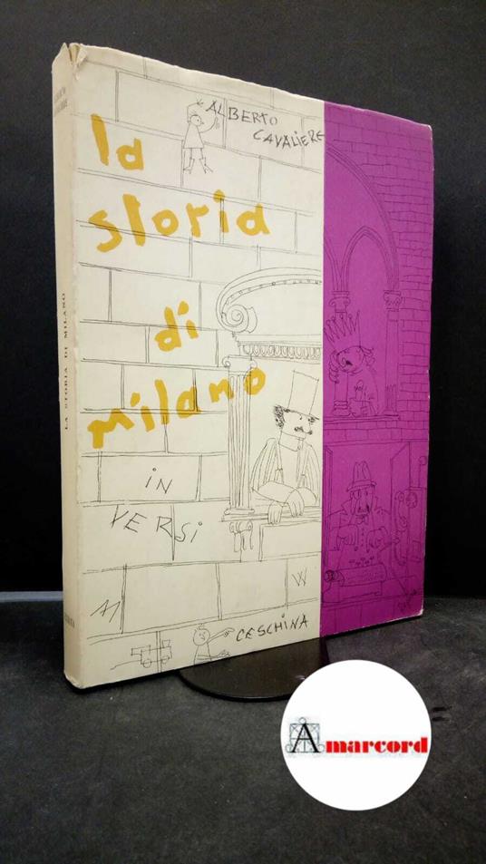 Cavaliere, Alberto. La storia di Milano : in sesta rima. Milano Ceschina, 1959 - Alberto Cavaliere - copertina