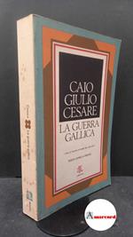 Cesare. La guerra gallica. Con testo a fronte. BUR. 1980