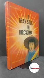 Bruckner, Karl. , and Minellono, Maria. Il gran sole di Hiroscima Firenze Giunti Bemporad-Marzocco, 1962 Prima edizione
