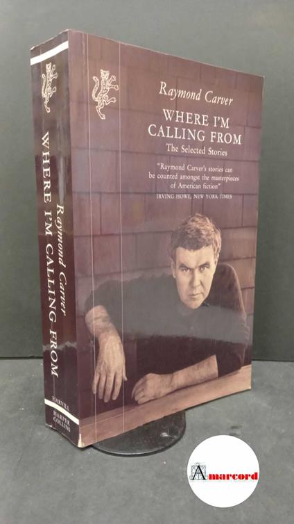 Carver, Raymond. Where ìm calling from : the selected stories. London Harvill, 1993 - Raymond Carver - copertina