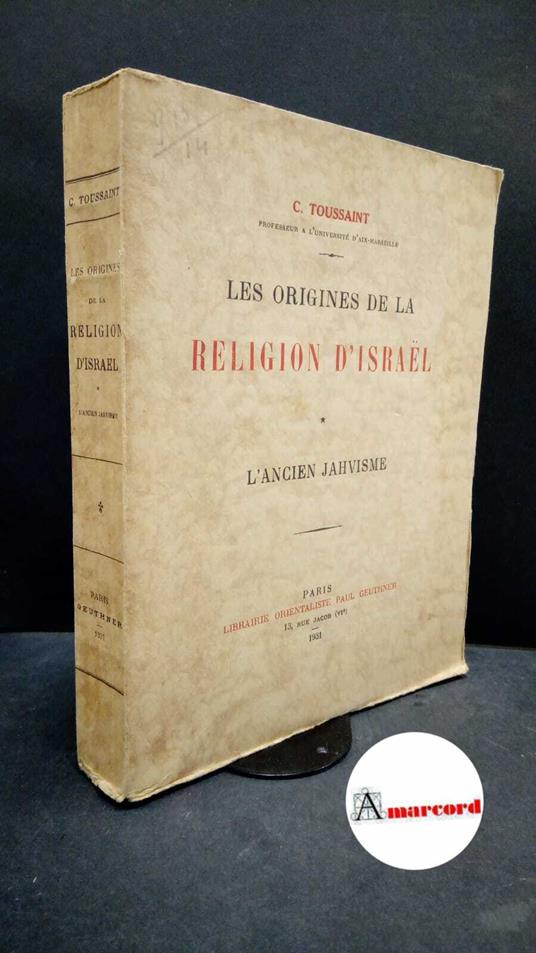 Toussaint, Constant. Les origines de la religion d'Israël : l'ancien Jahvisme. Paris Librairie orientaliste Paul Geuthner, 1931 - copertina