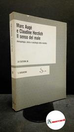 Augé, Marc. , and Herzlich, Claudine. , and Maiello, Francesco. Il senso del male : antropologia, storia e sociologia della malattia. Milano Il saggiatore, 1986. Prima edizione