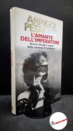 Petacco, Arrigo. L'amante dell'imperatore : amori, intrighi e segreti della contessa di Castiglione. Milano Mondadori, 2000