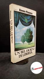 Flaiano, Ennio. , and Giammattei, Emma. Un bel giorno di liberta : cronache degli anni Quaranta. Milano Rizzoli, 1979. Prima edizione
