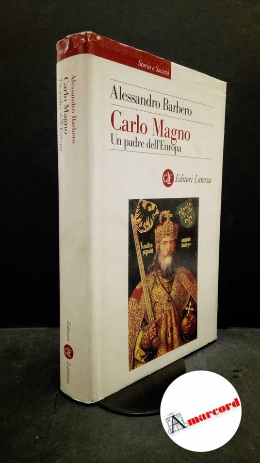 Barbero, Alessandro. Carlo Magno : un padre dell'Europa. Roma \etc.! GLF editori Laterza, 2000 - Alessandro Barbero - copertina