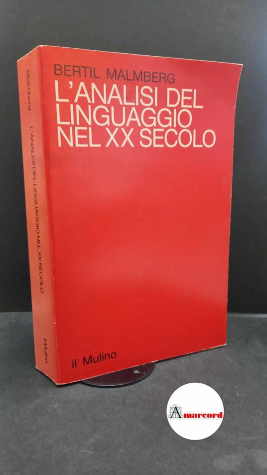 Malmberg, Bertil. , and Stati, Sorin. L'analisi del linguaggio nel 20. secolo : teorie e metodi. Bologna Il Mulino, 1985 - Bertil Malmberg - copertina
